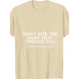 Dont Bite The Hand That Fingers You Unhinged Adult Meme Y2K T Shirt | Crew Neck, Medium Stretch Fabric, Print Pattern, Suitable for All Seasons and Various Occasions