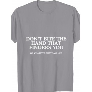 Dont Bite The Hand That Fingers You Unhinged Adult Meme Y2K T Shirt | Crew Neck, Medium Stretch Fabric, Print Pattern, Suitable for All Seasons and Various Occasions