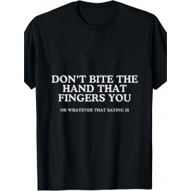 Dont Bite The Hand That Fingers You Unhinged Adult Meme Y2K T Shirt | Crew Neck, Medium Stretch Fabric, Print Pattern, Suitable for All Seasons and Various Occasions